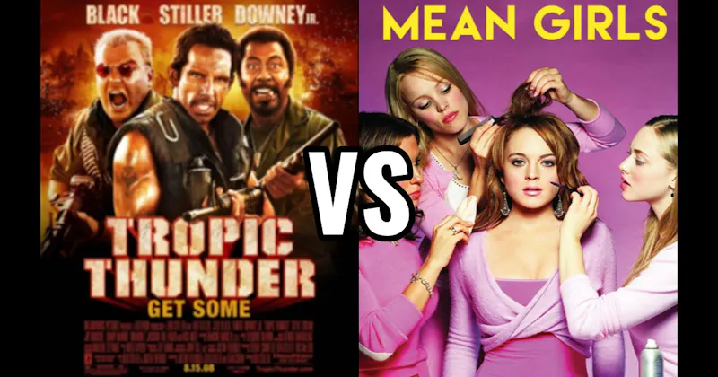 Mean Girls (2004) vs. Tropic Thunder