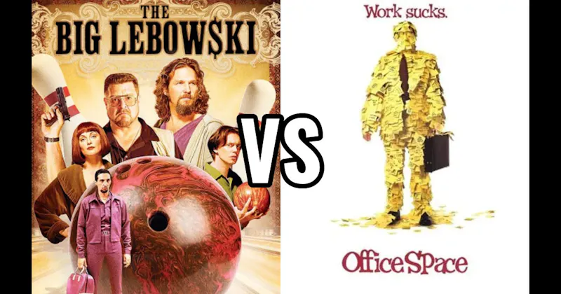 Office Space vs. The Big Lebowski