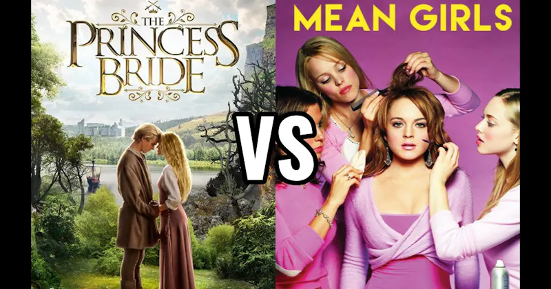 Mean Girls (2004) vs. The Princess Bride