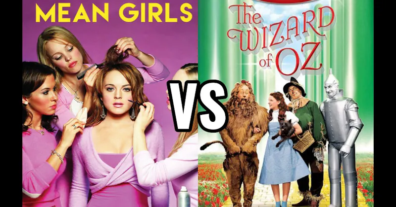 Mean Girls (2004) vs. Wizard of Oz