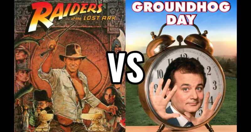Groundhog Day vs. Raiders of the Lost Ark