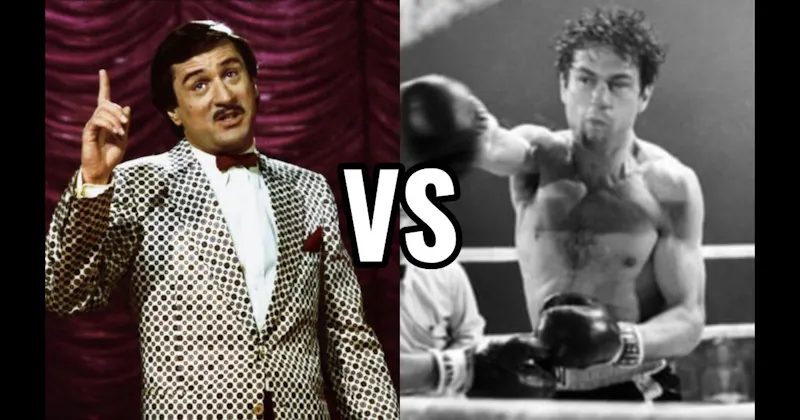 Jake LaMotta (Raging Bull) vs. Rupert Pupkin (The King of Comedy)