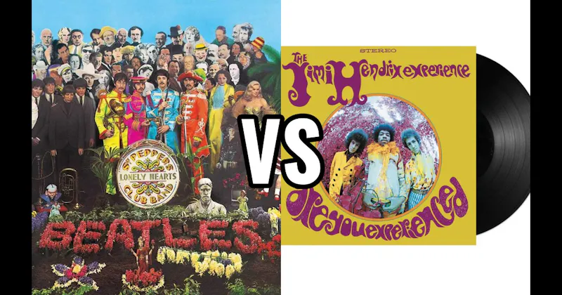 Are You Experienced vs. Sgt. Pepper's Lonely Hearts Club Band