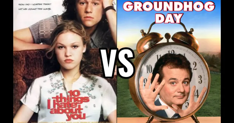 10 Things I Hate About You vs. Groundhog Day