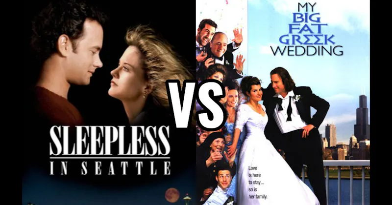 My Big Fat Greek Wedding vs. Sleepless in Seattle