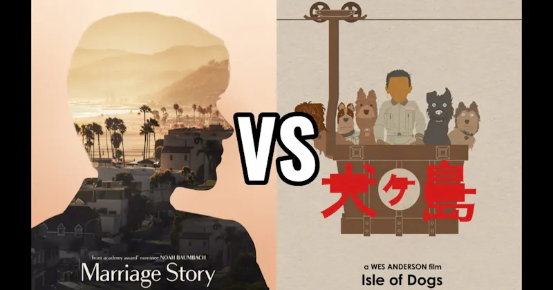 Isle of Dogs vs. Marriage Story