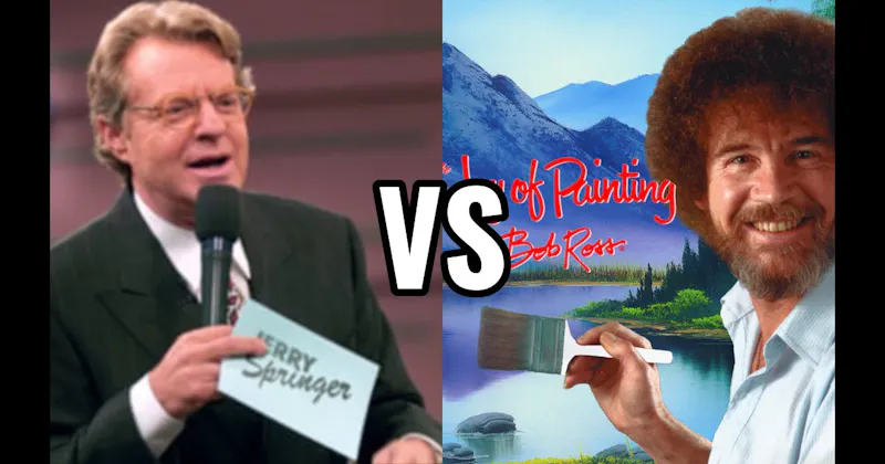 Jerry Springer vs. Joy of Painting