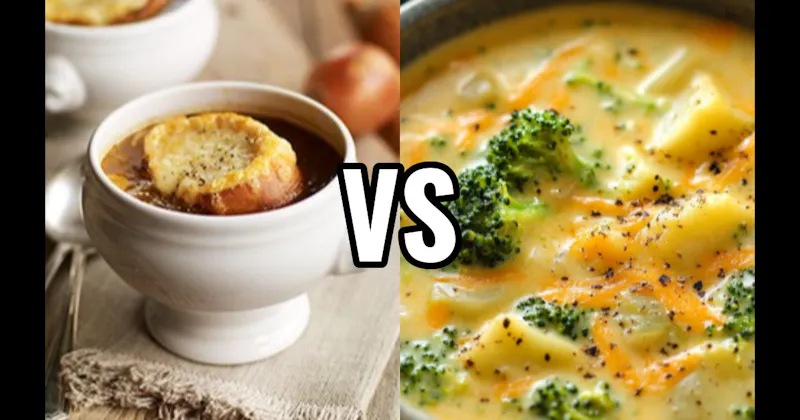 Broccoli Cheddar Soup vs. French Onion Soup