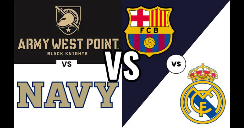 Army vs. Navy (College Football) vs. Real Madrid vs. Barcelona (Soccer)