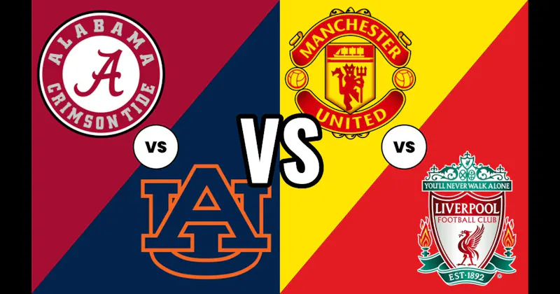 Auburn vs. Alabama (Iron Bowl – College Football) vs. Manchester United vs. Liverpool (Soccer)