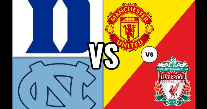 Duke vs. North Carolina (Basketball) vs. Manchester United vs. Liverpool (Soccer)