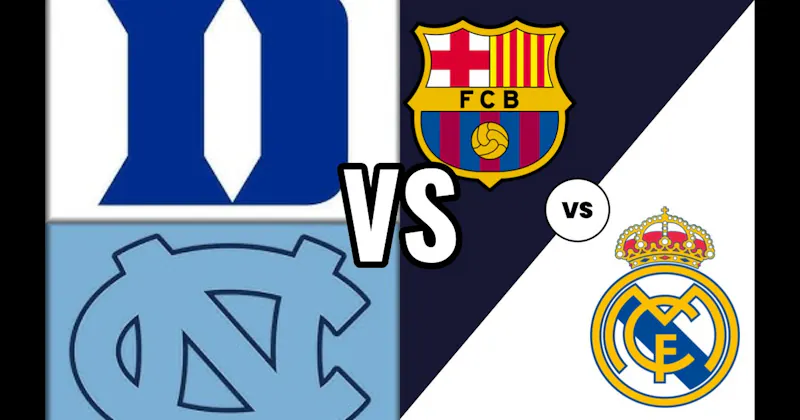 Duke vs. North Carolina (Basketball) vs. Real Madrid vs. Barcelona (Soccer)