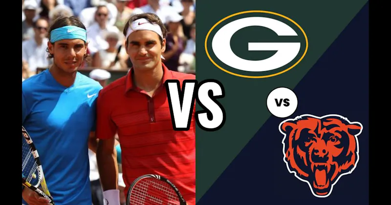 Federer vs. Nadal (Tennis) vs. Green Bay Packers vs. Chicago Bears (Football)