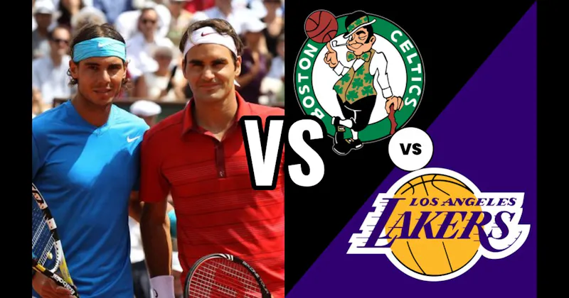 Federer vs. Nadal (Tennis) vs. Los Angeles Lakers vs. Boston Celtics (Basketball)