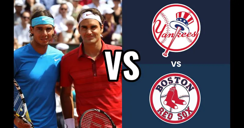 Federer vs. Nadal (Tennis) vs. New York Yankees vs. Boston Red Sox (Baseball)