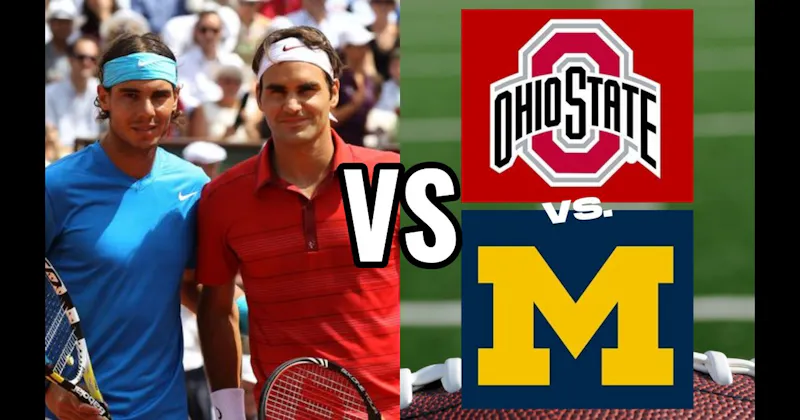 Federer vs. Nadal (Tennis) vs. Ohio State vs. Michigan (Football)