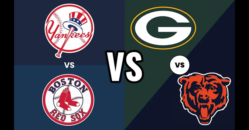 Green Bay Packers vs. Chicago Bears (Football) vs. New York Yankees vs. Boston Red Sox (Baseball)