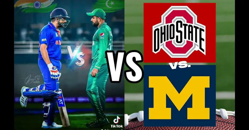 India vs. Pakistan (Cricket) vs. Ohio State vs. Michigan (Football)