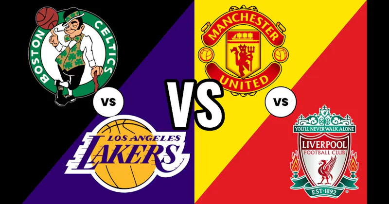 Los Angeles Lakers vs. Boston Celtics (Basketball) vs. Manchester United vs. Liverpool (Soccer)