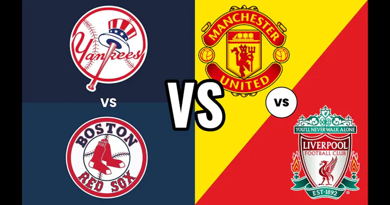 Manchester United vs. Liverpool (Soccer) vs. New York Yankees vs. Boston Red Sox (Baseball)