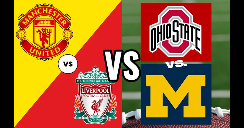 Manchester United vs. Liverpool (Soccer) vs. Ohio State vs. Michigan (Football)