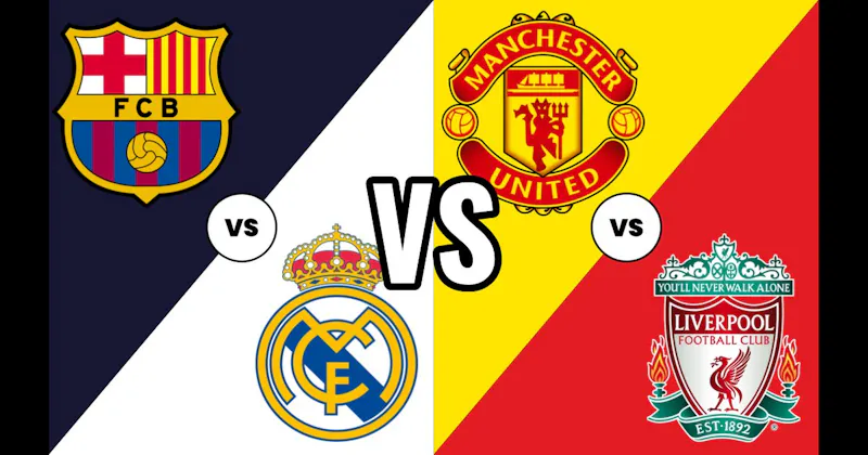Manchester United vs. Liverpool (Soccer) vs. Real Madrid vs. Barcelona (Soccer)