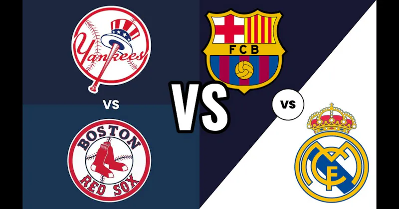New York Yankees vs. Boston Red Sox (Baseball) vs. Real Madrid vs. Barcelona (Soccer)