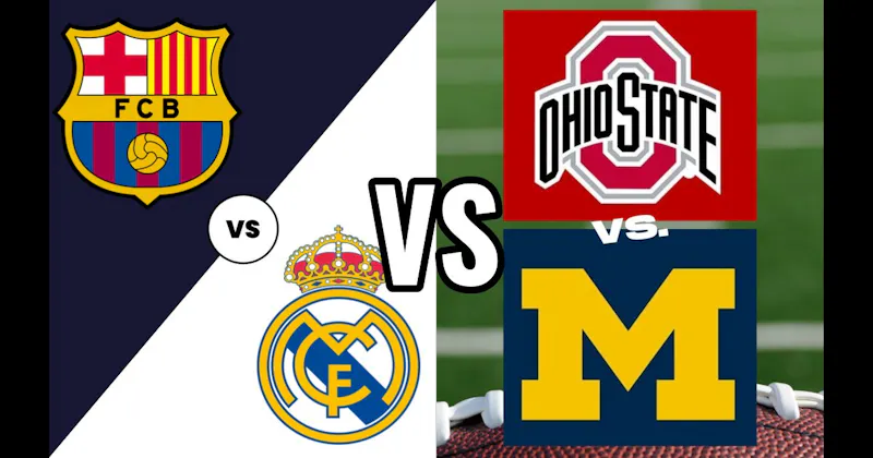Ohio State vs. Michigan (Football) vs. Real Madrid vs. Barcelona (Soccer)
