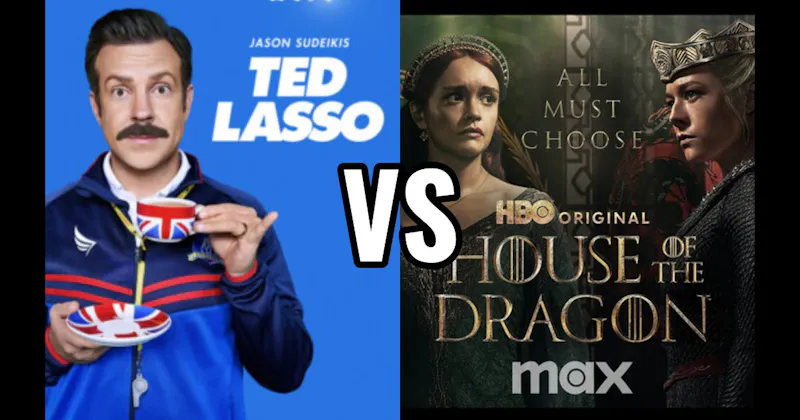 House of the Dragon (HBO / Max) vs. Ted Lasso (Apple TV+)