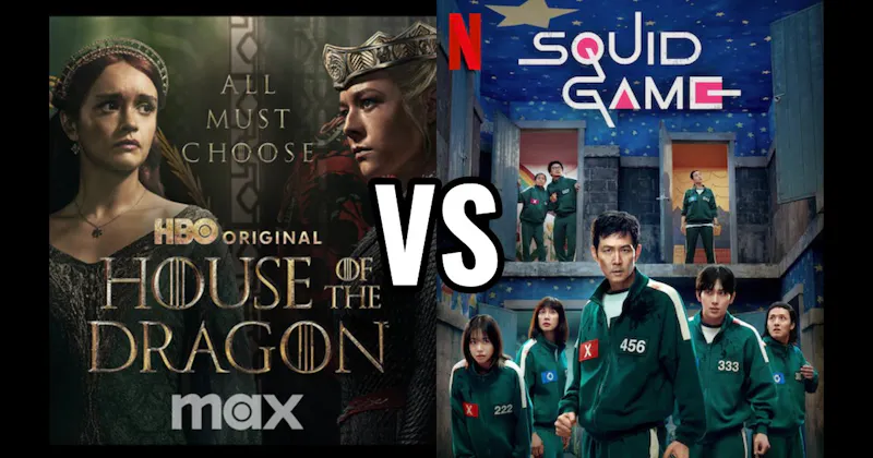 House of the Dragon (HBO / Max) vs. Squid Game (Netflix)