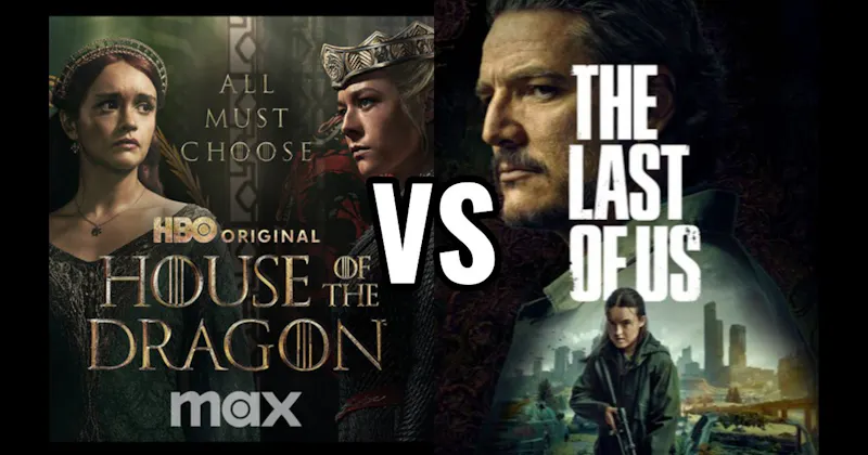 House of the Dragon (HBO / Max) vs. The Last Of Us