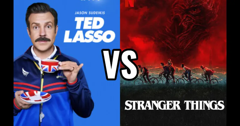 Stranger Things (Netflix) vs. Ted Lasso (Apple TV+)