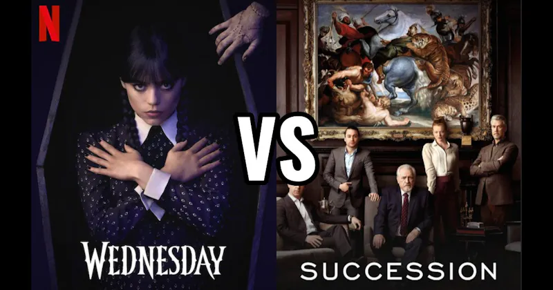 Succession (HBO / Max) vs. Wednesday (Netflix)