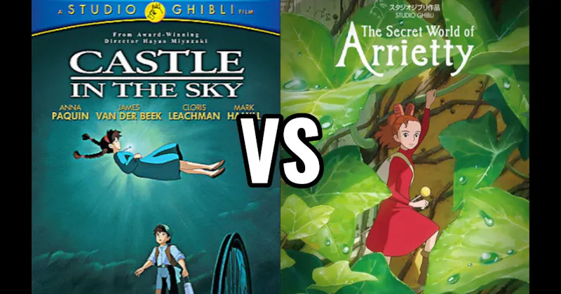 Castle in the Sky vs. The Secret World of Arrietty