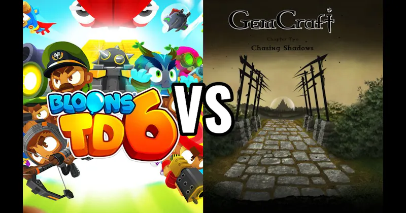 Bloons TD 6	 vs. GemCraft: Chasing Shadows