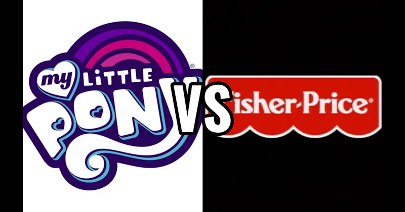 Fisher-Price vs. My Little Pony