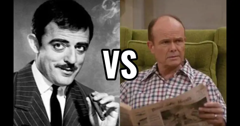 Gomez Addams (Addams Family) vs. Red Forman (That ’70s Show)