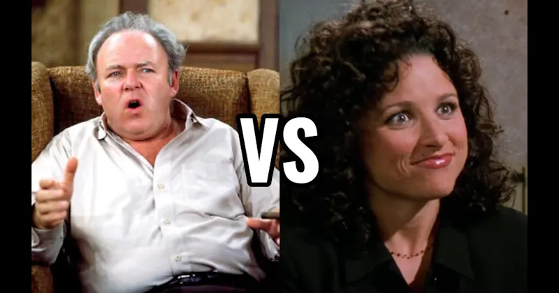 Archie Bunker (All in the Family) vs. Elaine Benes (Seinfeld)
