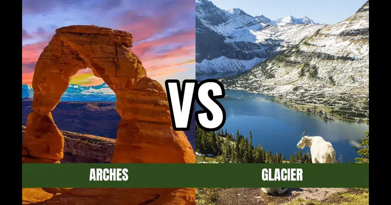 Arches National Park vs. Glacier National Park