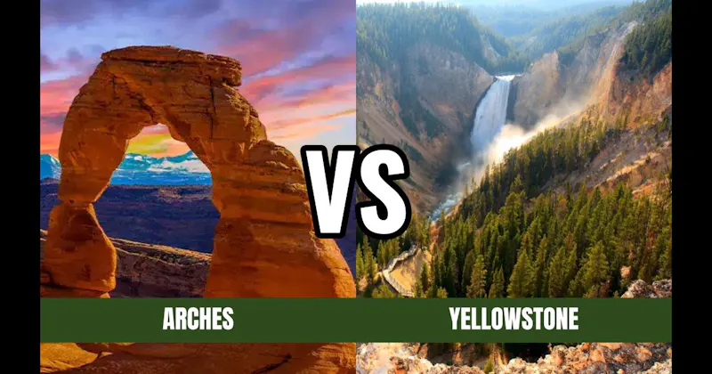 Arches National Park vs. Yellowstone National Park