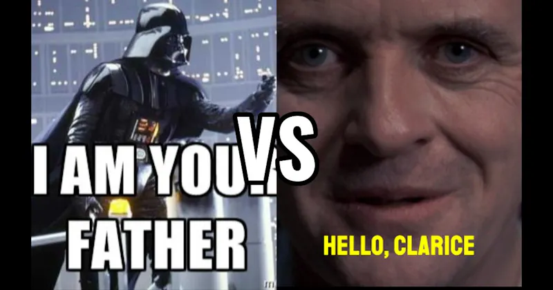 "I Am Your Father" (Empire Strikes Back) vs. “Hello, Clarice” (Silence of the Lambs)