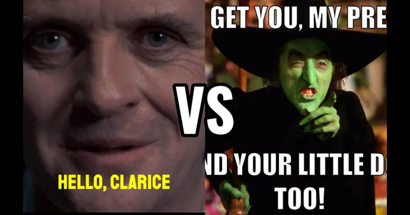 “Hello, Clarice” (Silence of the Lambs) vs. “I’ll Get You, My Pretty” (Wizard of Oz)