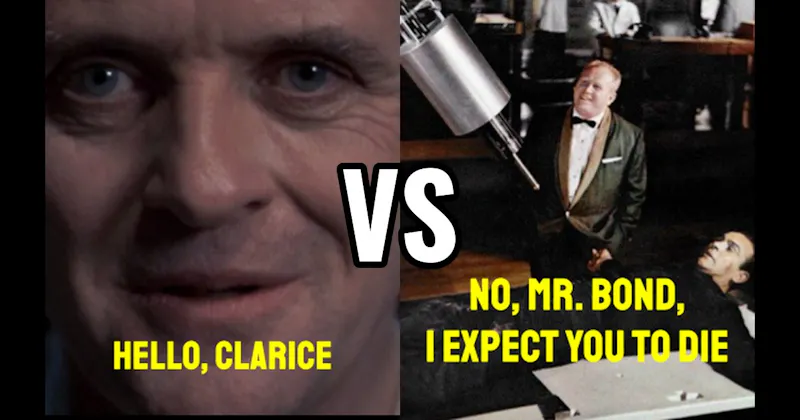“Hello, Clarice” (Silence of the Lambs) vs. “No, Mr. Bond, I Expect You to Die” (Goldfinger)