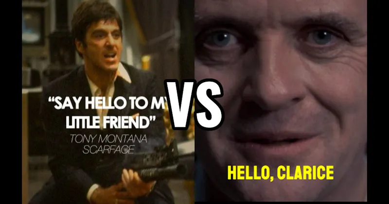 "Say Hello to My Little Friend" (Scarface) vs. “Hello, Clarice” (Silence of the Lambs)