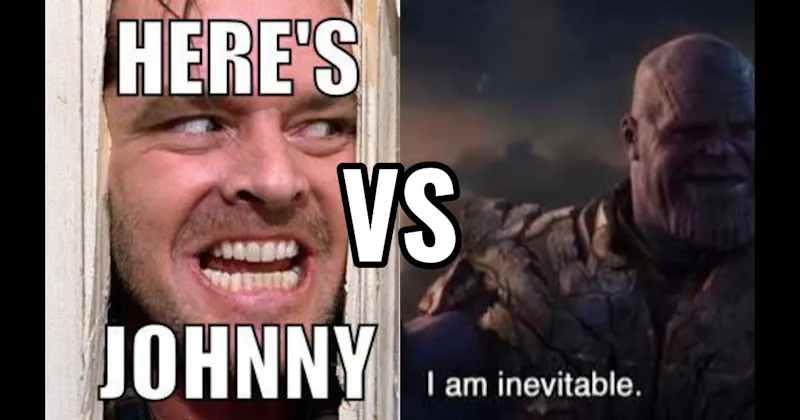 "Here’s Johnny" (The Shining) vs. “I Am Inevitable” (Avengers: Endgame)