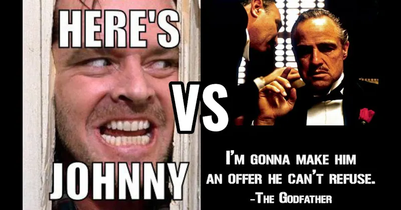 "Here’s Johnny" (The Shining) vs. “I’m Gonna Make Him an Offer” (The Godfather)