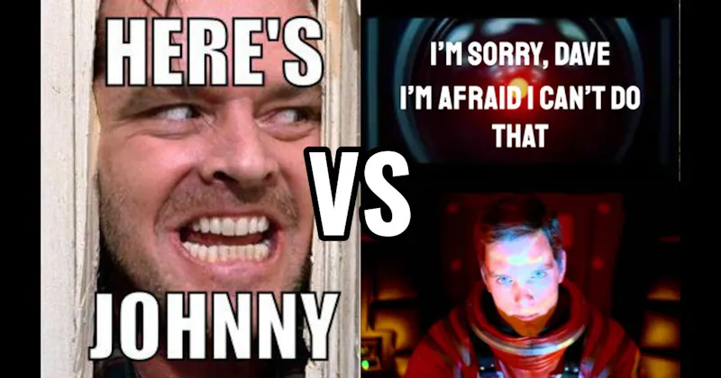 "Here’s Johnny" (The Shining) vs. “I’m Sorry, Dave. I’m Afraid I Can’t Do That” (2001: A Space Odyssey)