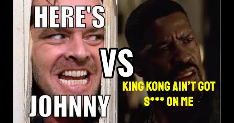 "Here’s Johnny" (The Shining) vs. “King Kong Ain’t Got S***” (Training Day)