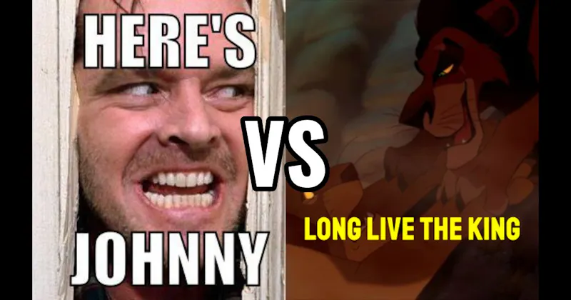 "Here’s Johnny" (The Shining) vs. “Long Live the King” (The Lion King)