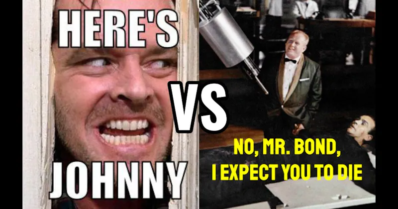 "Here’s Johnny" (The Shining) vs. “No, Mr. Bond, I Expect You to Die” (Goldfinger)